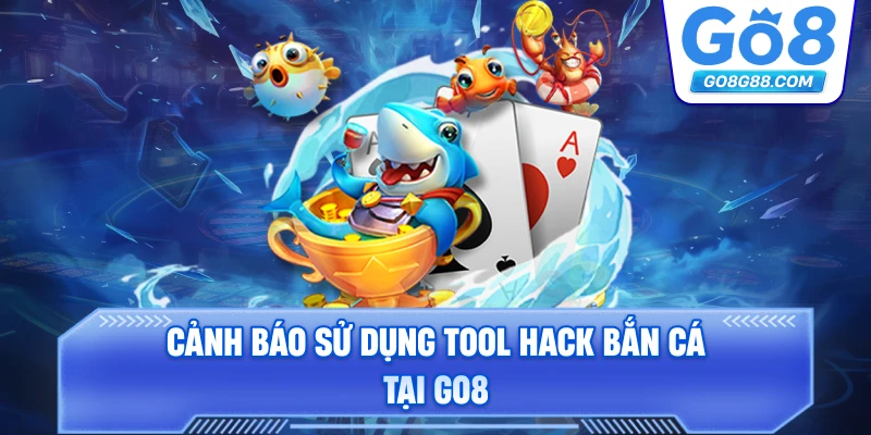 Cảnh báo sử dụng tool hack bắn cá tại Go8