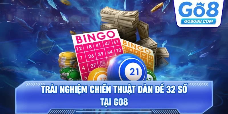Trải nghiệm chiến thuật Dàn Đề 32 Số tại Go8.